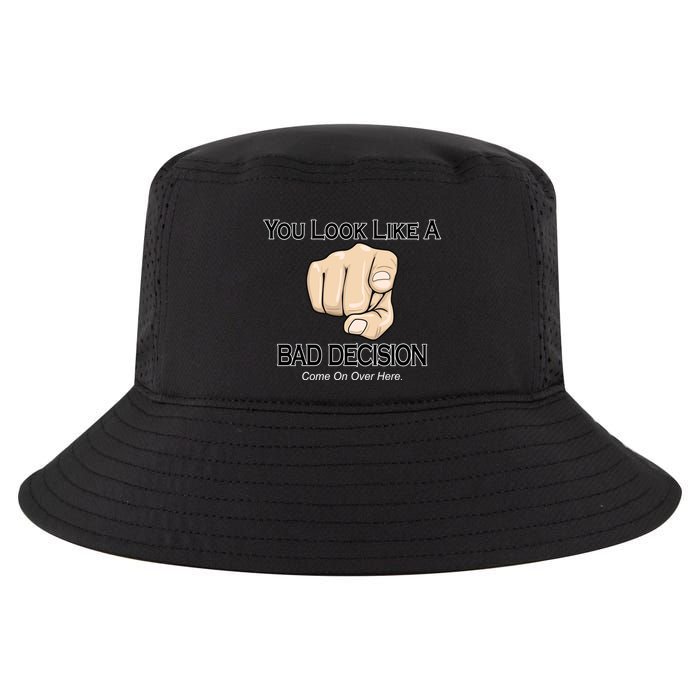 You Look Like A Bad Decision Funny Cool Comfort Performance Bucket Hat