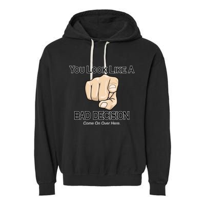 You Look Like A Bad Decision Funny Garment-Dyed Fleece Hoodie