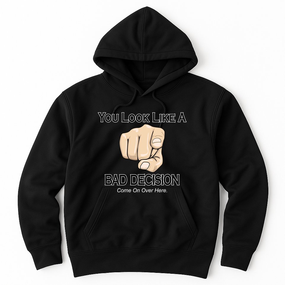 You Look Like A Bad Decision Funny Hoodie