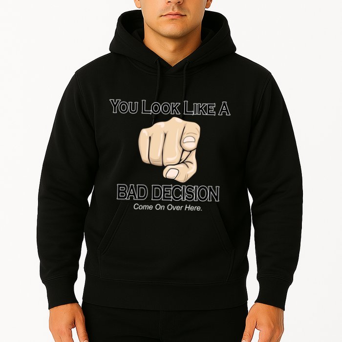 You Look Like A Bad Decision Funny Hoodie