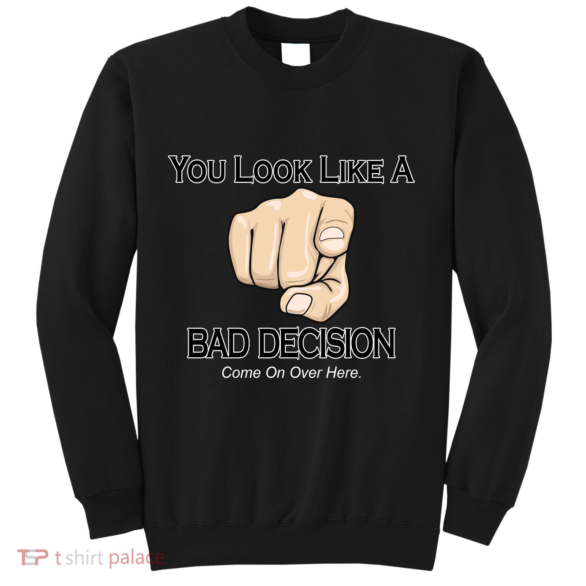 You Look Like A Bad Decision Funny Sweatshirt