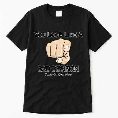 You Look Like A Bad Decision Funny Tall T-Shirt