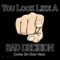 You Look Like A Bad Decision Funny Tall T-Shirt