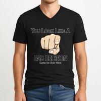 You Look Like A Bad Decision Funny V-Neck T-Shirt