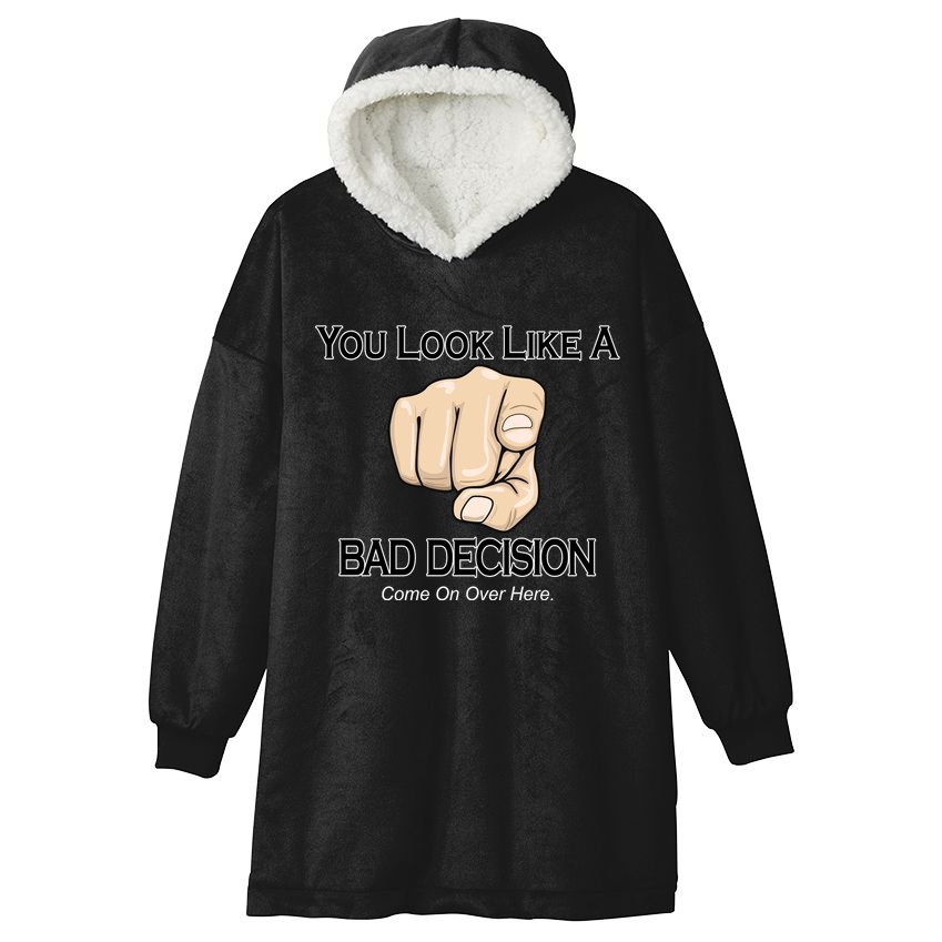 You Look Like A Bad Decision Funny Hooded Wearable Blanket