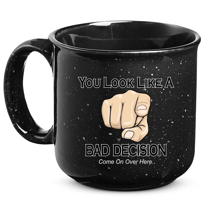 You Look Like A Bad Decision Funny 15oz Campfire Ceramic Mug