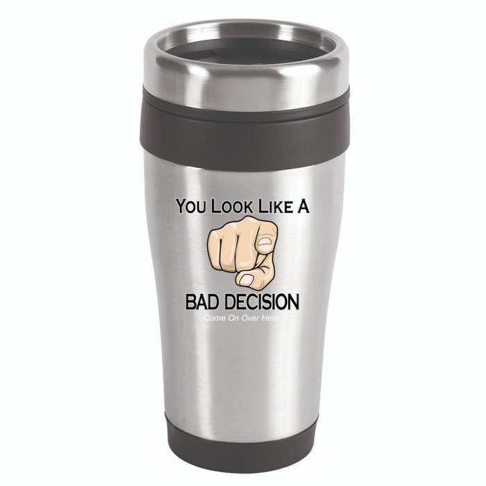 You Look Like A Bad Decision Funny 16oz Travel Tumbler