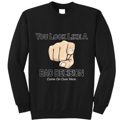 You Look Like A Bad Decision Funny Tall Sweatshirt