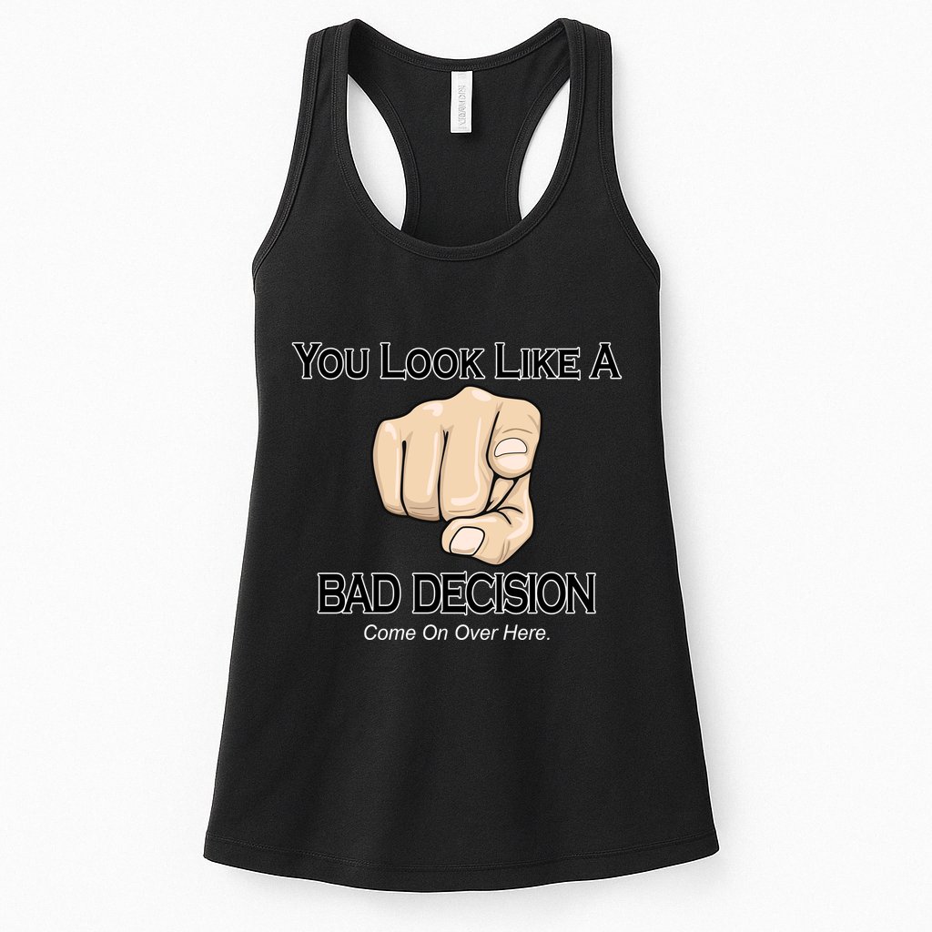 You Look Like A Bad Decision Funny Womens Tank Top
