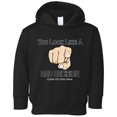 You Look Like A Bad Decision Funny Toddler Hoodie