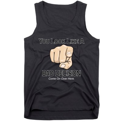 You Look Like A Bad Decision Funny Tank Top