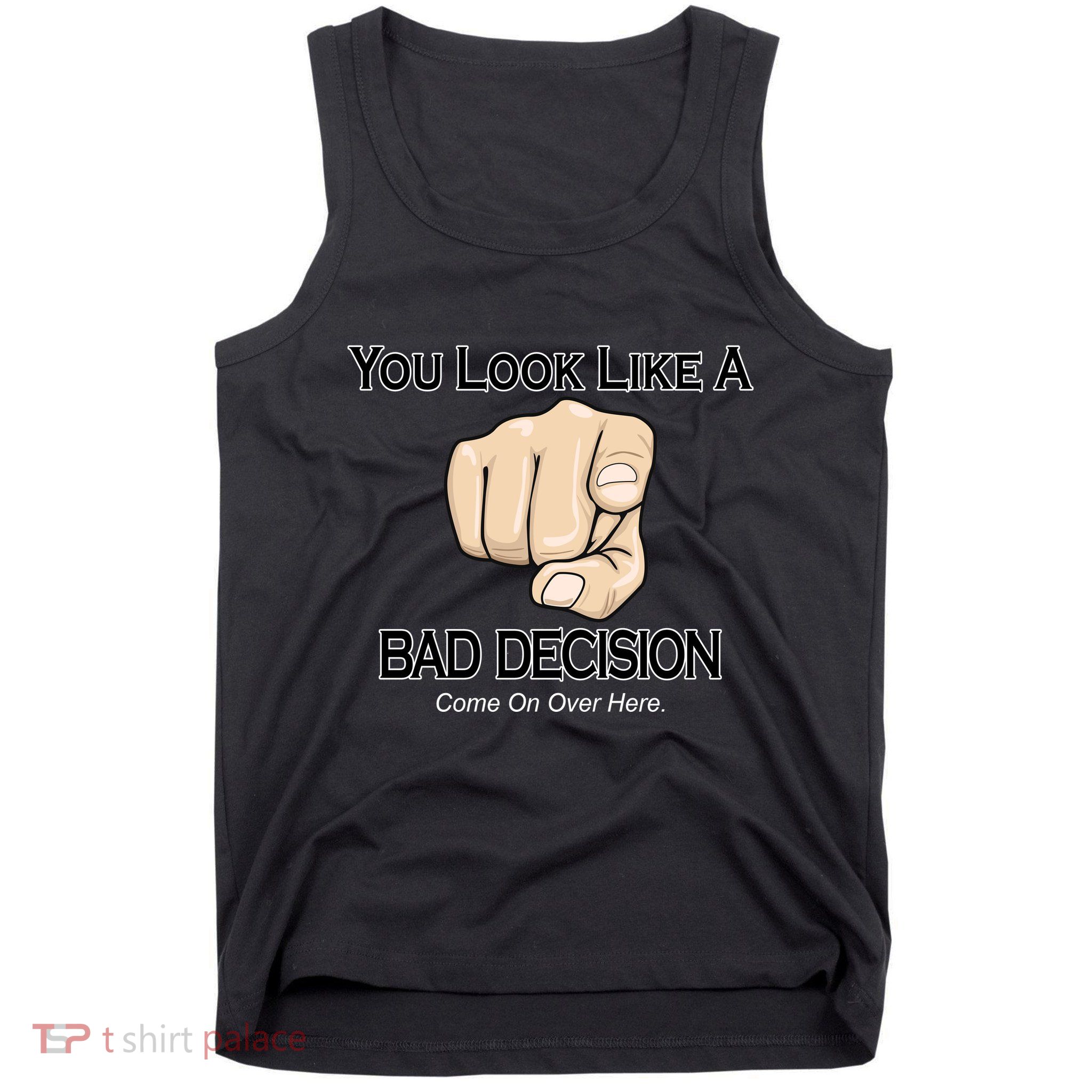 You Look Like A Bad Decision Funny Tank Top