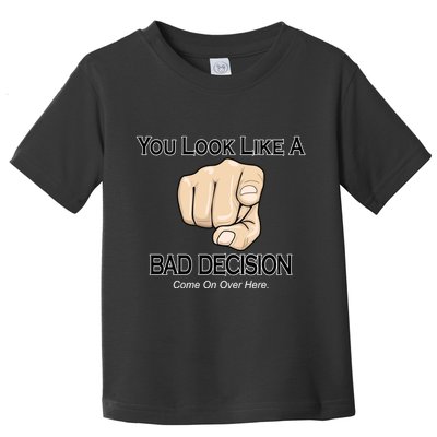 You Look Like A Bad Decision Funny Toddler T-Shirt