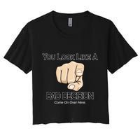 You Look Like A Bad Decision Funny Crop Top