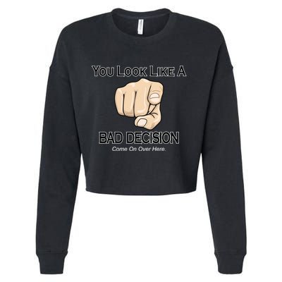 You Look Like A Bad Decision Funny Cropped Pullover Crew