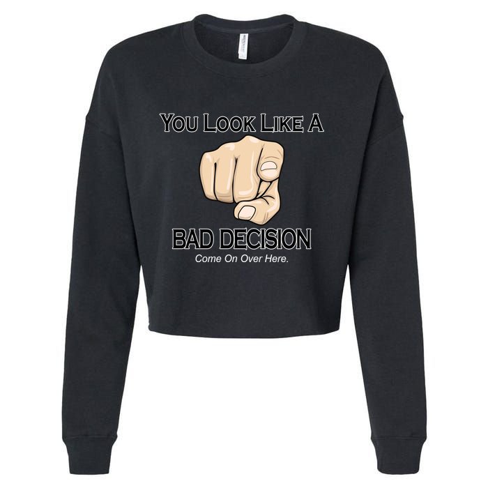 You Look Like A Bad Decision Funny Cropped Pullover Crew
