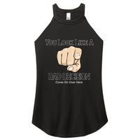You Look Like A Bad Decision Funny Women's Perfect Tri Rocker Tank