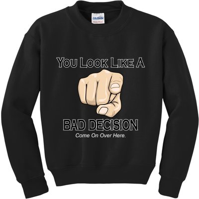 You Look Like A Bad Decision Funny Kids Sweatshirt