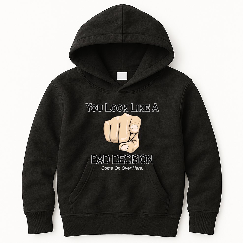 You Look Like A Bad Decision Funny Kids Hoodie