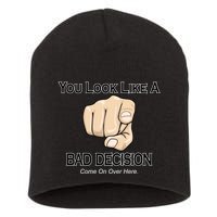 You Look Like A Bad Decision Funny Short Acrylic Beanie