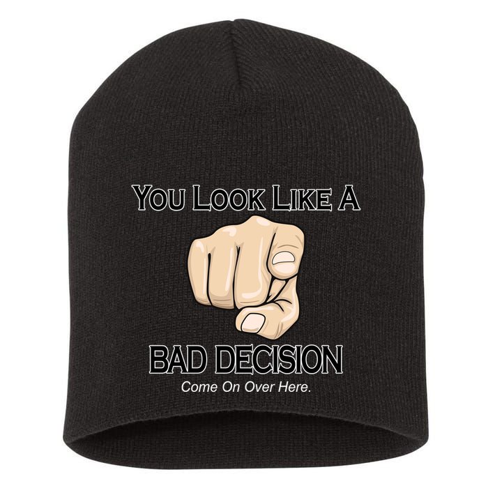 You Look Like A Bad Decision Funny Short Acrylic Beanie