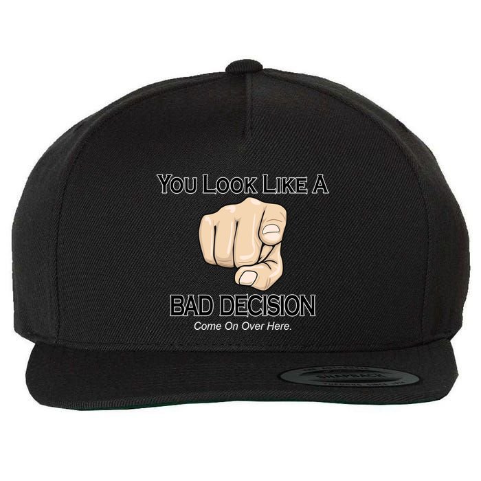 You Look Like A Bad Decision Funny Wool Snapback Cap