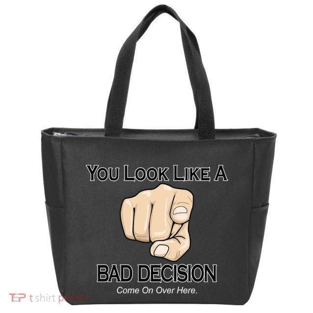 You Look Like A Bad Decision Funny Zip Tote Bag