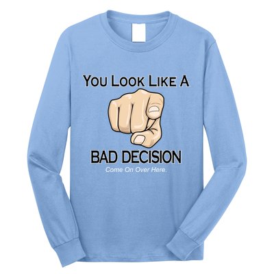 You Look Like A Bad Decision Funny Long Sleeve Shirt