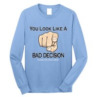 You Look Like A Bad Decision Funny Long Sleeve Shirt