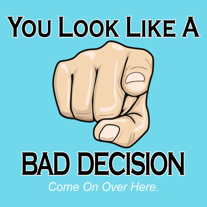 You Look Like A Bad Decision Funny Long Sleeve Shirt