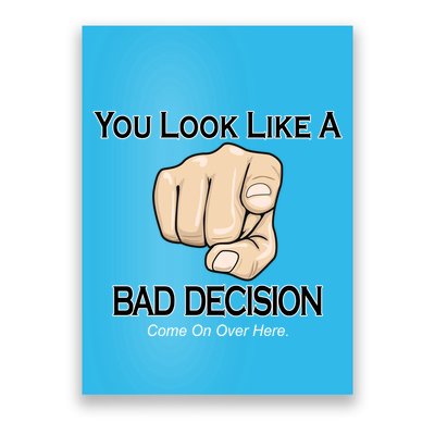 You Look Like A Bad Decision Funny Poster