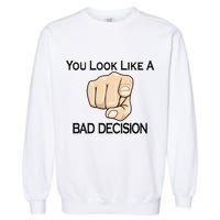 You Look Like A Bad Decision Funny Garment-Dyed Sweatshirt