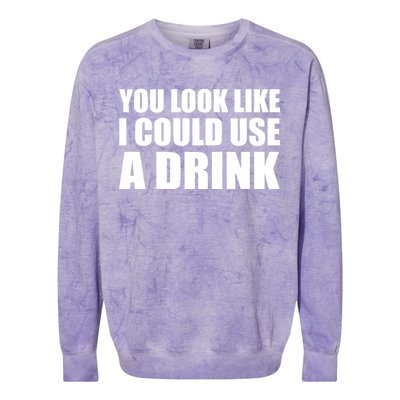 You Look Like I Can Use A Drink Colorblast Crewneck Sweatshirt