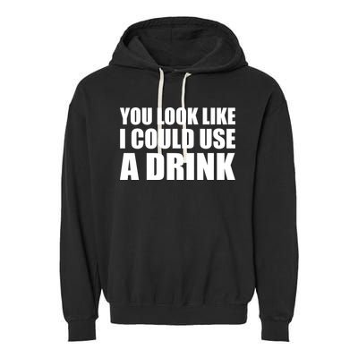 You Look Like I Can Use A Drink Garment-Dyed Fleece Hoodie