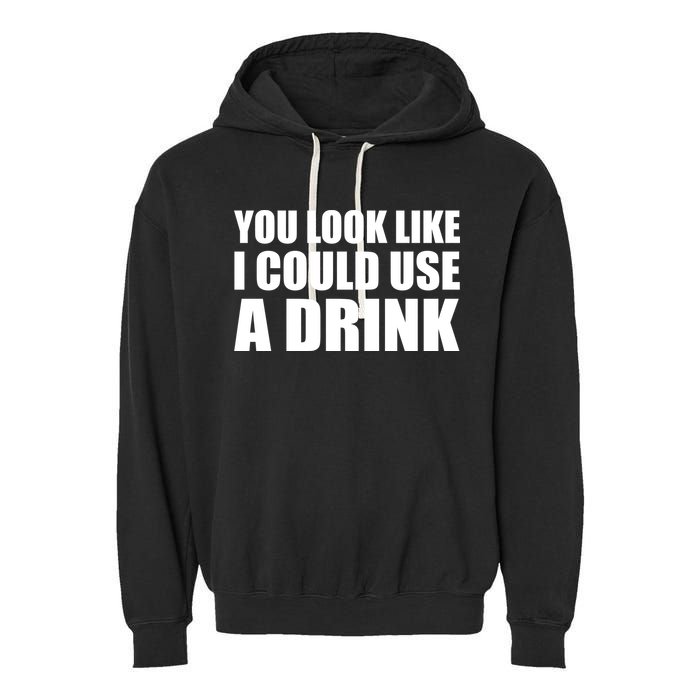 You Look Like I Can Use A Drink Garment-Dyed Fleece Hoodie