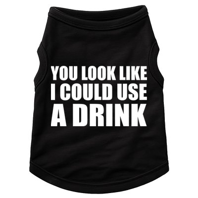 You Look Like I Can Use A Drink Doggie Tank