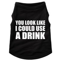 You Look Like I Can Use A Drink Doggie Tank