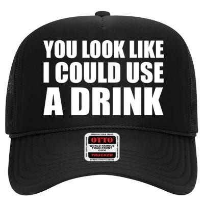 You Look Like I Can Use A Drink High Crown Mesh Back Trucker Hat