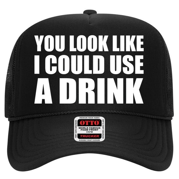 You Look Like I Can Use A Drink High Crown Mesh Back Trucker Hat