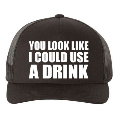 You Look Like I Can Use A Drink Yupoong Adult 5-Panel Trucker Hat