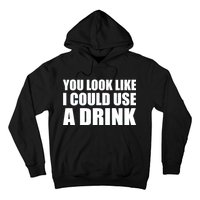 You Look Like I Can Use A Drink Hoodie