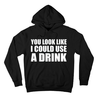 You Look Like I Can Use A Drink Hoodie