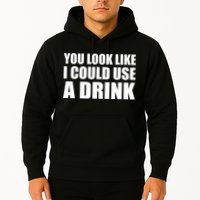 You Look Like I Can Use A Drink Hoodie