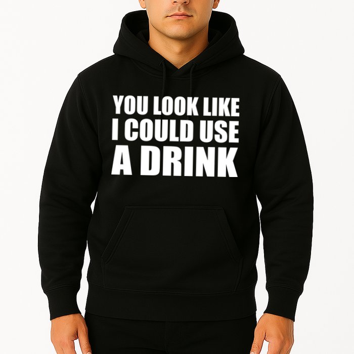 You Look Like I Can Use A Drink Hoodie