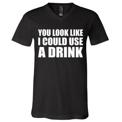 You Look Like I Can Use A Drink V-Neck T-Shirt