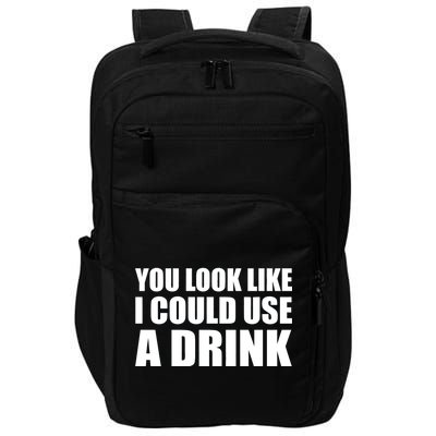 You Look Like I Can Use A Drink Impact Tech Backpack