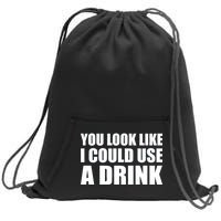 You Look Like I Can Use A Drink Sweatshirt Cinch Pack Bag