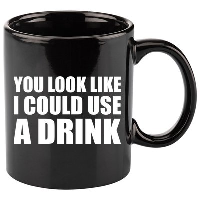 You Look Like I Can Use A Drink 11oz C Handle Ceramic Mug
