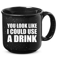 You Look Like I Can Use A Drink 15oz Campfire Ceramic Mug