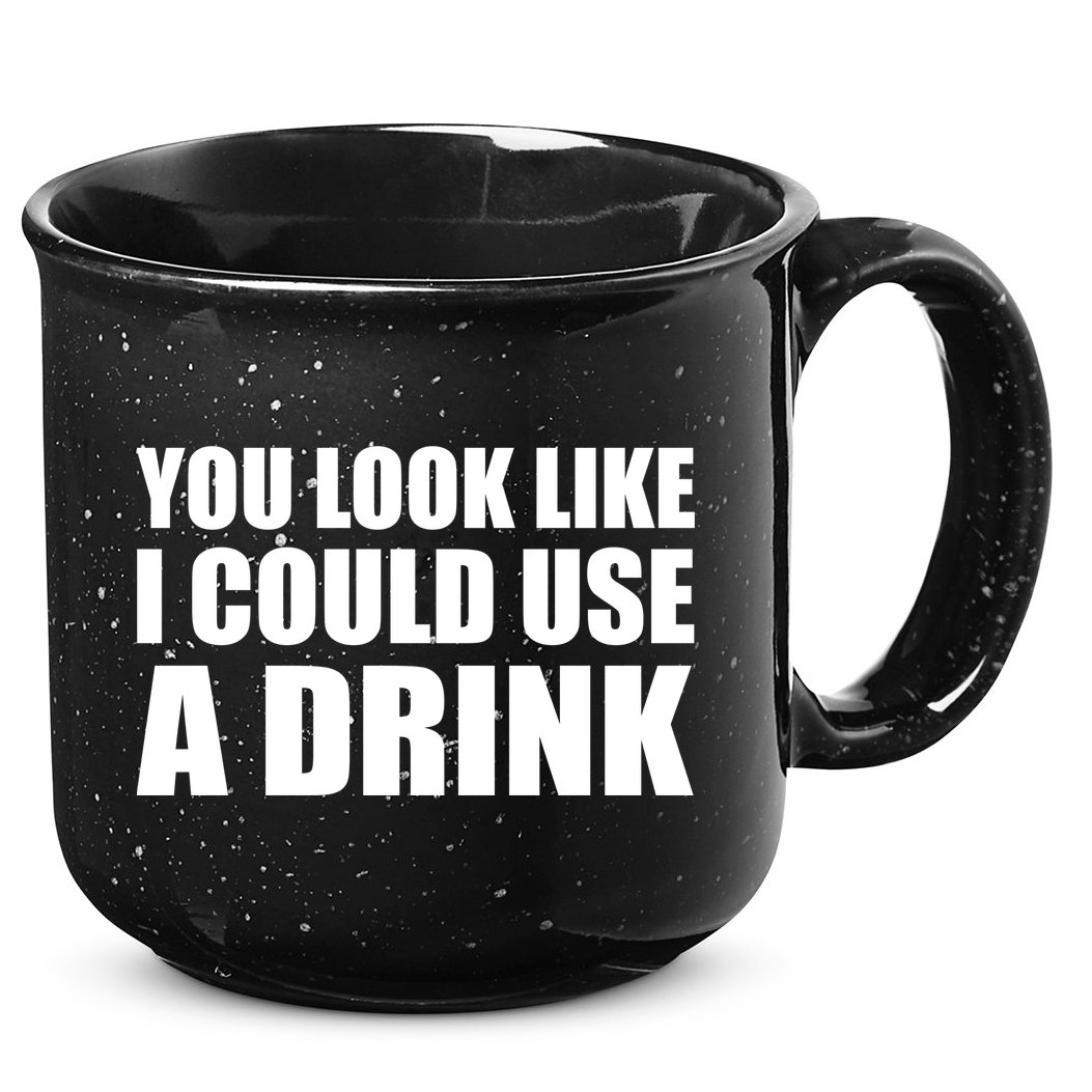 You Look Like I Can Use A Drink 15oz Campfire Ceramic Mug